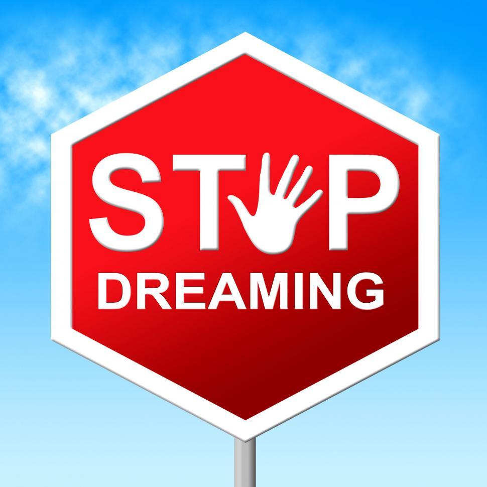 Free Image of Stop Dreaming Means Warning Sign And Aspiration 