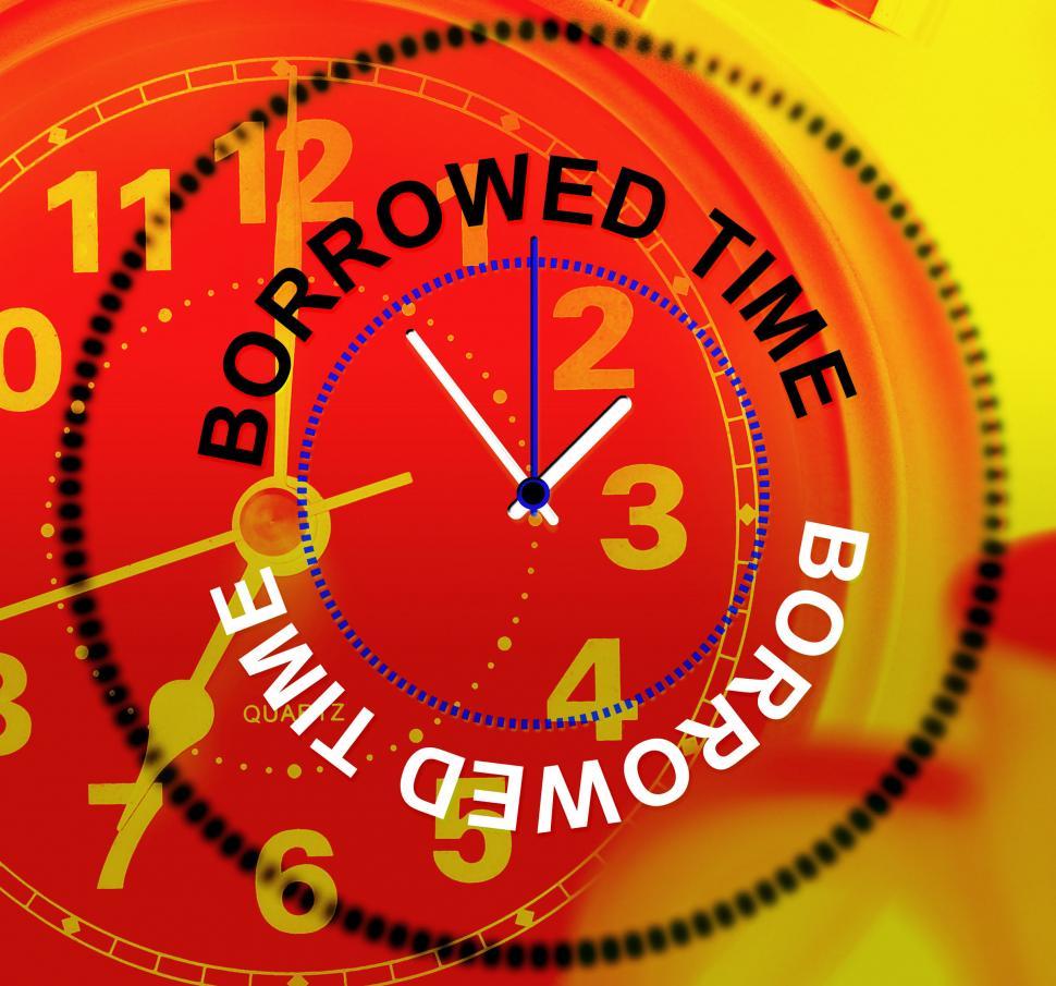 Free Image of Borrowed Time Represents Behind Schedule And Finally 